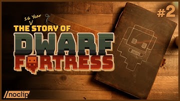 How Dwarf Fortress Evolved over 16 Years of Development - (Series Episode Two)