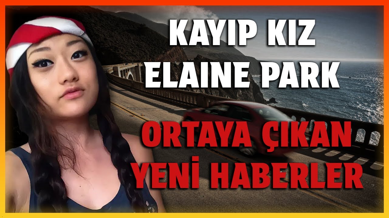 KAYIP ELAINE PARK HAKKINDA ÇIKAN YENİ BİLGİLER / DEDEKTİF VAKALARI /