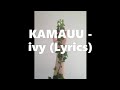 KAMAUU - ivy (Lyrics)