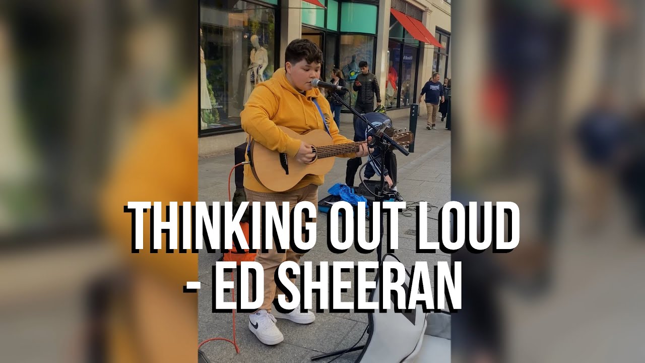 Thinking Out Loud - Ed Sheeran (17 year old, Roe Byrne, LIVE ON GRAFTON STREET)