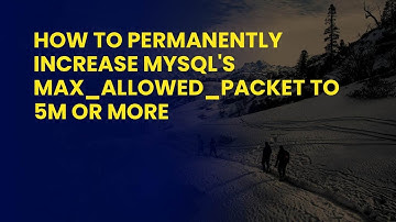 How to Permanently Increase MySQL