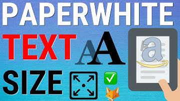 Kindle Paperwhite: Make Text Bigger & Smaller