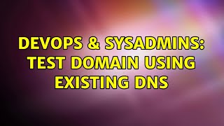 DevOps & SysAdmins: Test Domain Using Existing DNS Wealth