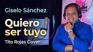 Giselo Sánchez - Quiero ser tuyo Tito Rojas Cover