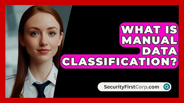 What Is Manual Data Classification? - SecurityFirstCorp.com