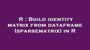 R : Build identity matrix from dataframe (sparsematrix) in R