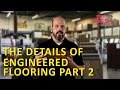 The Details of Engineered Flooring Part 2