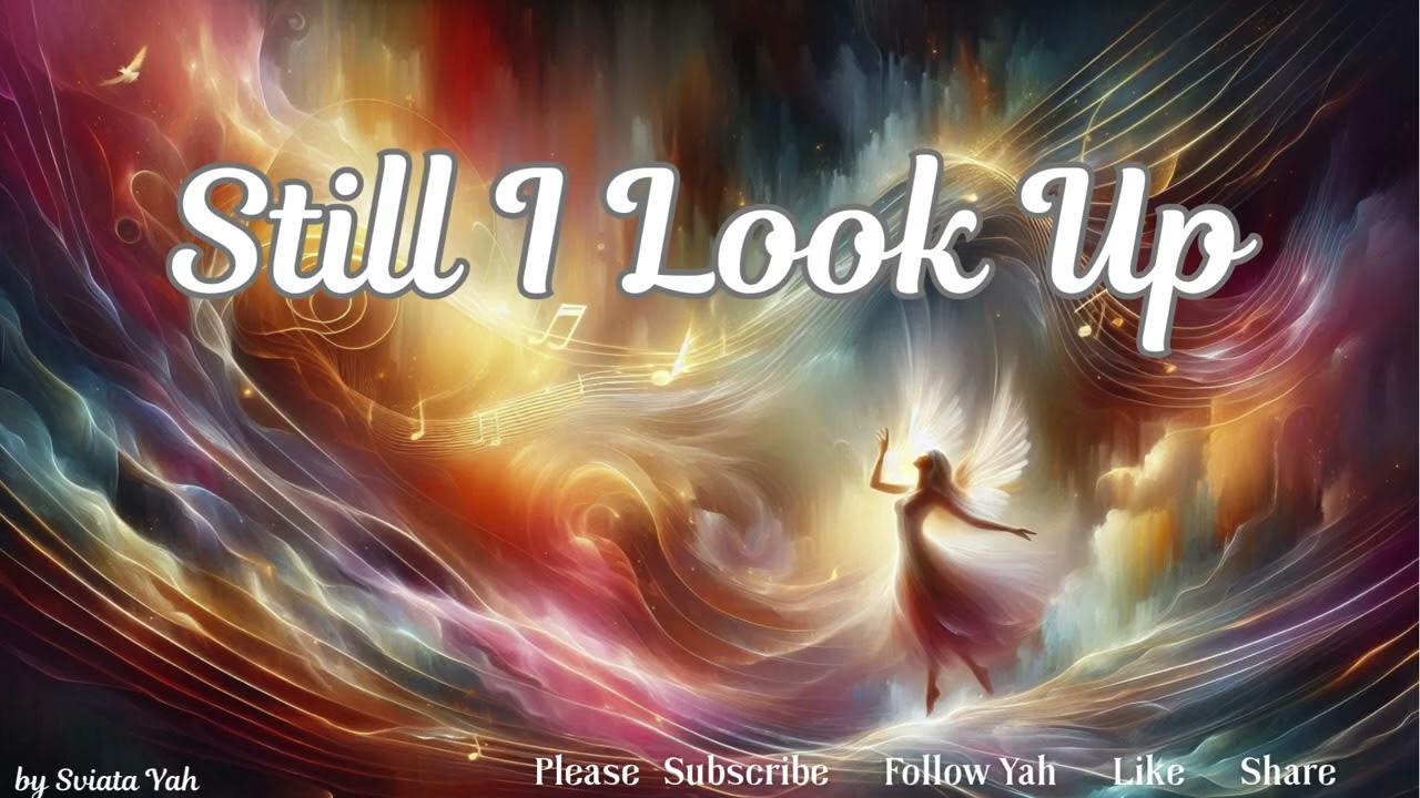 STILL I LOOK UP ~ When SHADOWS Press and VISION Narrows