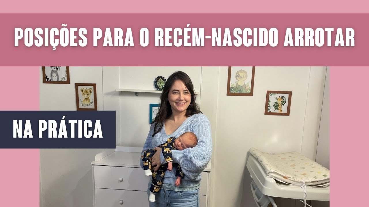 COMO FAZER O RECÉM-NASCIDO ARROTAR | POSIÇÕES NA PRÁTICA