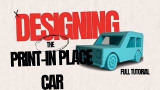 How To Design A Print-In-Place Car | Full Tutorial