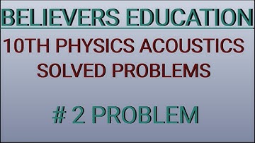 10TH PHYSICS| LESSON 5 |ACOUSTICS |SOLVED PROBLEM |# PROBLEM 2| BELIEVERS EDUCATION|