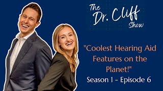 The Dr. Cliff Show Episode 6 | The Coolest Hearing Aid Features on the Planet!