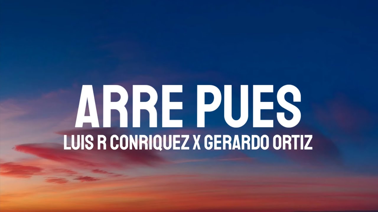 Luis R Conriquez, Gerardo Ortiz - Arre Pues (Letra/Lyrics) - YouTube