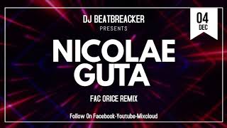 Nicolae Guta - Fac Orice(BeatBreacker Remix)