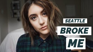 SEATTLE BROKE ME
