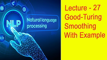 Lecture - 27 - Good Turing Smoothing With Example