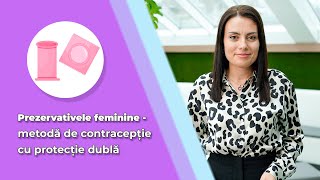 Prezervativul feminin - metodă de contracepție care oferă dublă protecție ambilor parteneri