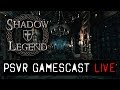 PSVR GAMESCAST LIVE | Shadow Legend Preview | Blind Spot Chapter 3 & More...
