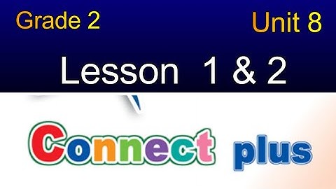 connect Plus primary 2 unit 8 lesson1 & 2 كونكت بلس تانية ابتدائي الوحدة الثامنه الدرس الاول والثانى