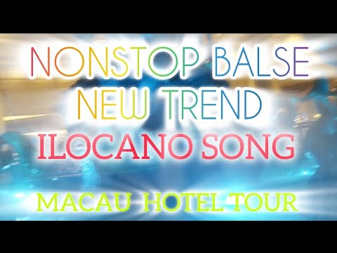 NONSTOP BALSE NEW TREND ILOCANO SONG / MACAU HOTEL TOUR