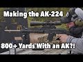 800 Yards With an AK - Making the AK-224