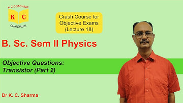 Objective Questions: Transistor (Pt. 2) | B.Sc. Sem 2 Physics | By Dr. K. C. Sharma