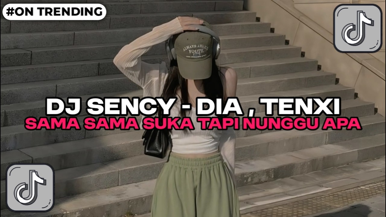 DJ SENCY - DIA _ TENXI _ SAMA SAMA SUKA TAPI NUNGGU APA TERBARU YANG KALIAN CARI VIRAL TIKTOK