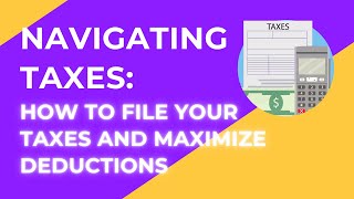 Navigating Taxes: How to File Your Taxes and Maximize Deductions