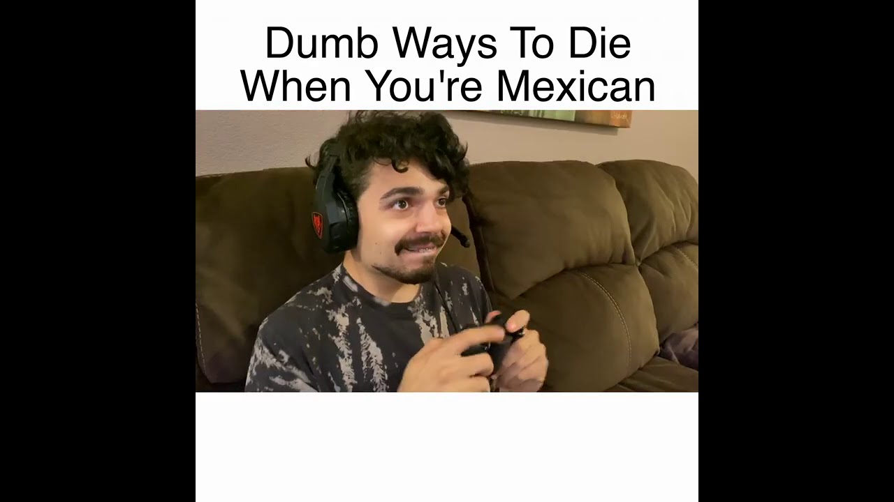 Dumb Ways To Die When You're Mexican | MrChuy