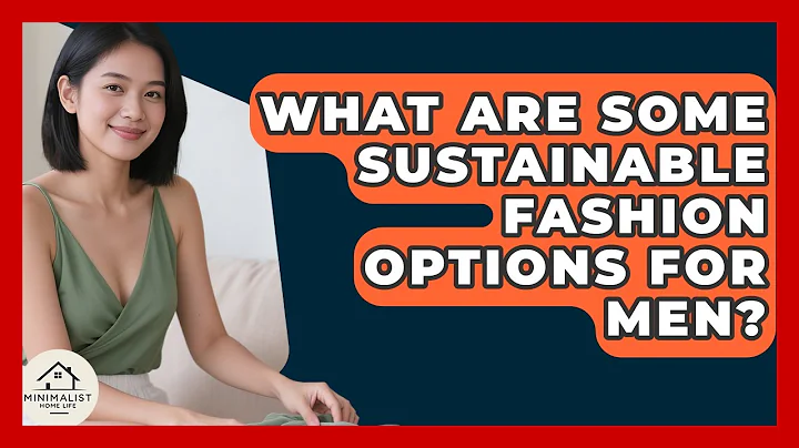 What Are Some Sustainable Fashion Options For Men? - Minimalist Home Life