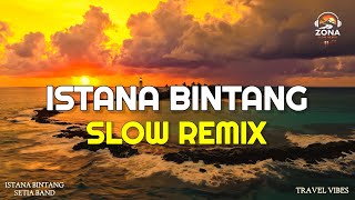 Istana Bintang - Slow Remix | DJ Slow Remix Indonesia Full Bass (Travel Vibes)