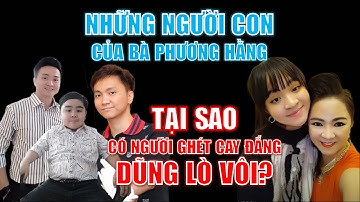 Điểm danh những người con của Nguyễn Phương Hằng | Tại sao ghét Dũng Lò Vôi và muốn kiện ông đi tù?