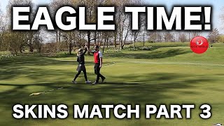 IT'S EAGLE TIME - SKINS MATCH PART 3
