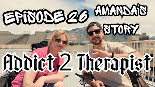 E&amp;P Episode #26 | Amanda's Story | Addict 2 Therapist