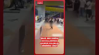 İsrail Ben Gurion Havaalanında Mahsur Kalanlar Birbirine Girdi