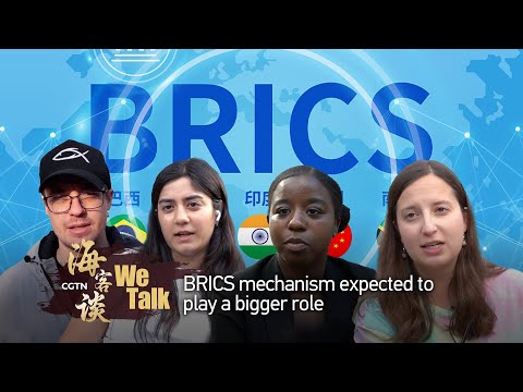 'we talk' special: brics mechanism expected to play a bigger role