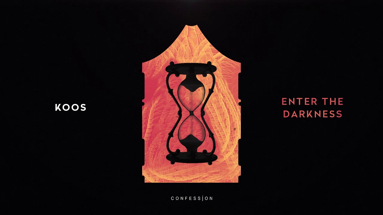 KOOS - ENTER THE DARKNESS [CONFESSION]