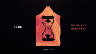 KOOS - ENTER THE DARKNESS [CONFESSION]