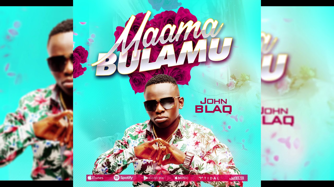 John Blaq Maama Bulamu Official Audio Youtube