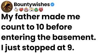 My father made me count to 10 before entering the basement. I just stopped at 9.