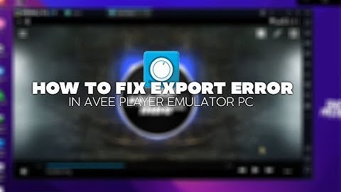 HOW TO FIX EXPORT ERROR AVEE PLAYER ON EMULATOR PC (WINDOWS 7,8,10)