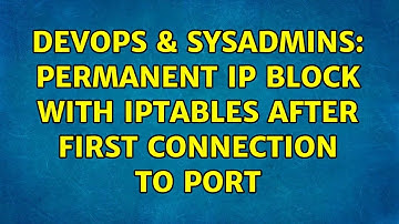 DevOps & SysAdmins: Permanent IP block with iptables after first connection to port (3 Solutions!!)