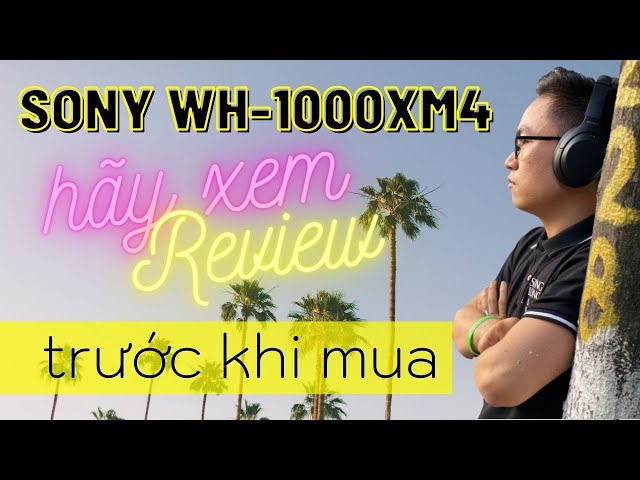 Review CHẤT ÂM và tính năng Tai nghe Sony WH-1000XM4 Siêu phẩm 2020 liệu có như lời đồn ???