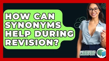 How Can Synonyms Help During Revision? - The Language Library