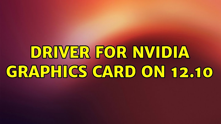 Ubuntu: Driver for Nvidia graphics card on 12.10