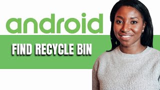 HOW TO FIND RECYCLE BIN ON ANDROID