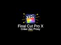 Final cut pro  apprendre  utiliser le logiciel  3  les proxy