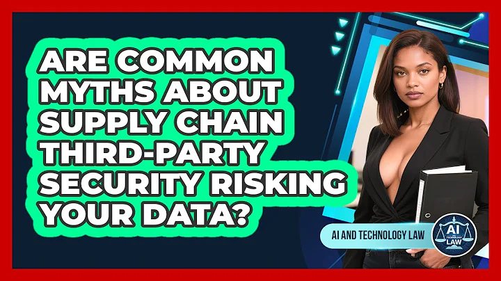 Are Common Myths About Supply Chain Third-party Security Risking Your Data? - AI and Technology Law