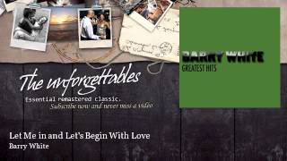 Barry White - Let Me in and Let's Begin With Love