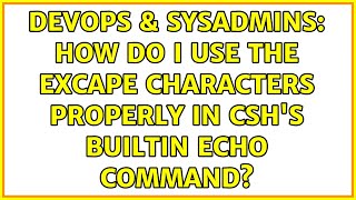 DevOps & SysAdmins: How do I use the excape characters properly in csh's builtin echo command?